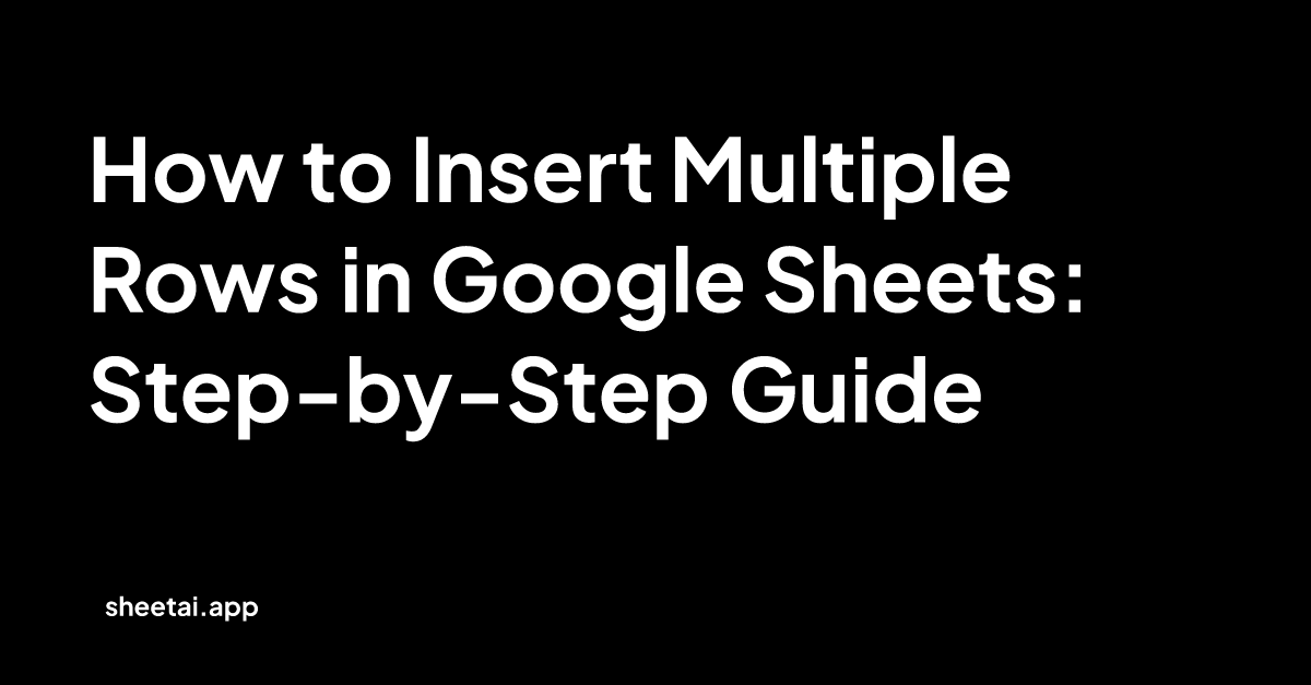 How to Insert Multiple Rows in Google Sheets: Step-by-Step Guide | Blog
