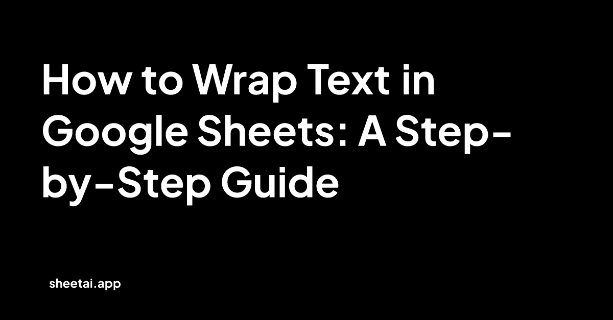 How to Wrap Text in Google Sheets: A Step-by-Step Guide | Blog